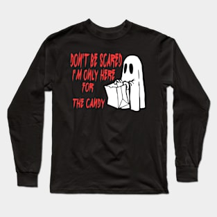 Don't be scared I'm only here for the candy Long Sleeve T-Shirt